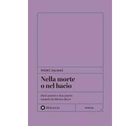 Nella morte o nel bacio. Dieci poesie e due poemi tradotti da Miriam Bruni