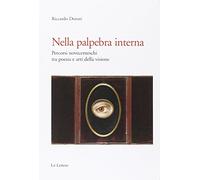 Nella palpebra interna. Percorsi novecenteschi tra poesia e arti della visione
