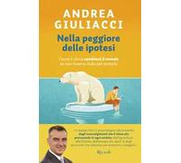 Nella peggiore delle ipotesi. Come il clima cambierà il mondo se non faremo nulla per evitarlo