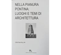 Nella Pianura Pontina: luoghi e temi di architettura