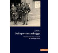 Nella provincia selvaggia. Giustizia, vendetta e memoria nel «triangolo rosso»