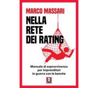 Nella rete dei rating. Manuale di sopravvivenza per imprenditori in guerra con le banche