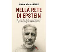 Nella rete di Epstein. Il caso che sta facendo tremare governi, imperi e reputazioni