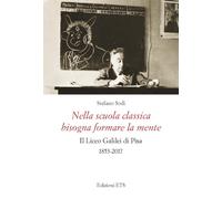 Nella scuola classica bisogna formare la mente. Il Liceo Galilei di Pisa (1853-2017)