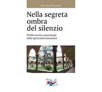 Nella segreta ombra del silenzio. Profilo storico concettuale della spiritualità