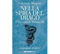 Nella spira del drago. I visconti di Milano. Vol. 3