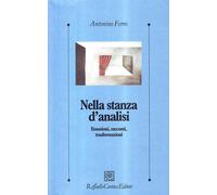 Nella stanza d'analisi. Emozioni, racconti, trasformazioni - Ferro Antonino