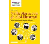 Nella Storia con gli albi illustrati. Laboratori di didattica attiva per studiare il Novecento