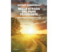 Nella strada del pane fragrante. Meditazioni sul Vangelo