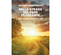Nella strada del pane fragrante. Meditazioni sul Vangelo di Luca