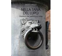 Nella tana del lupo. Intrecci tra politica e vita