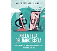 NELLA TELA DEL NARCISISTA - Guida completa su come riconoscere il narcisista e uscirne dalla sua tela