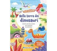 Nella terra dei dinosauri. Giochi, attività e sticker per imparare divertendosi. Mini sticker. Ediz. a colori