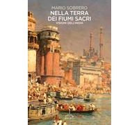 Nella terra dei fiumi sacri. Visioni dall'India