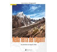 Nella terra dei giganti. In cammino tra Nepal e Tibet