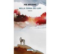 Libri Wilkins Joe - Nella Terra Dei Lupi