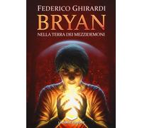 NELLA TERRA DEI MEZZIDEMONI. BRYAN - Ghirardi Federico - 2024 - La Corte Editore