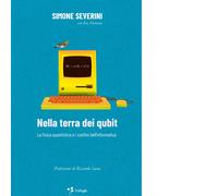 NELLA TERRA DEI QUBIT. LA FISICA QUANTISTICA E I CONFINI DELL'INFORMATICA -