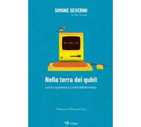 Nella terra dei qubit. La fisica quantistica e i confini dell'informatica