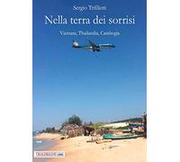 Nella terra dei sorrisi. Vietnam, Thailandia, Cambogia
