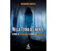 Nella terra del niente. Storie di scomparse, storie di famiglie