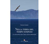 Nella terra del tempo sospeso. La leggenda dell’isola senza orologio