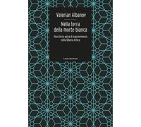 Nella terra della morte bianca. Una storia epica di sopravvivenza nella Siberia artica