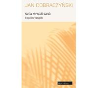 Nella terra di Gesù. Il quinto Vangelo