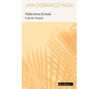 Nella terra di Gesù. Il quinto Vangelo - Dobraczynski Jan