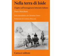Nella terra di Iside. L'Egitto nell'immaginario letterario italiano - Marc...