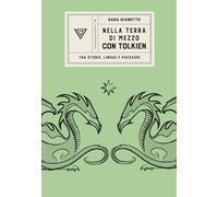 Nella terra di mezzo con Tolkien. Tra storie, lingue e paesaggi - Gianotto Sara