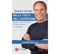 Nella testa del campione. Il potere della mente per vincere nel calcio (e ...