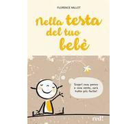 Nella testa del tuo bebè. Scopri cosa penso e cosa sento, sarà tutto più facile!