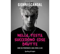 Nella testa succedono cose brutte. Come ho attraversato il buio, verso la ...