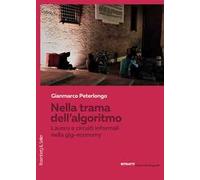 Nella trama dell'algoritmo. Lavoro e circuiti informali nella gig-economy