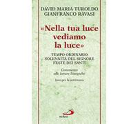 «Nella tua luce vediamo la luce». Tempo ordinario. Solennità del Signore. Feste dei santi. Commento alle letture liturgiche. Inni per la settimana