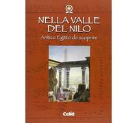 Nella valle del Nilo. Antico Egitto da scoprire