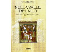 Nella valle del Nilo. Antico Egitto da toccare