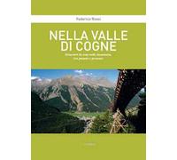 Nella Valle di Cogne. Itinerari in una valle incantata, tra passato e presente