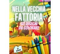 Nella Vecchia Fattoria: 60 Disegni da Colorare