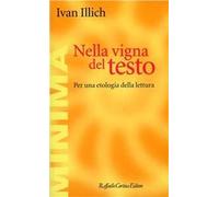 Nella vigna del testo. Per una etologia della lettura - Illich Ivan
