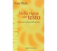 Nella vigna del testo. Per una etologia della lettura - Illich Ivan