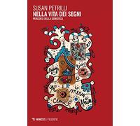 Nella Vita Dei Segni. Percorsi Della Semiotica - Susan Petrilli - 2015