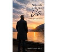 Nella vita delle mie vite: Come un amore mi ha cambiato e ciò che ne è rimasto