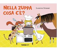 Nella zuppa cosa c'e'? Ediz. a colori