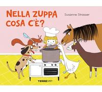 Nella zuppa cosa c'e'? Ediz. a colori