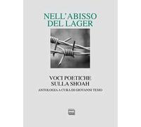Nell'abisso del Lager. Voci poetiche sulla Shoah. Un'antologia
