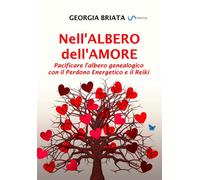 Nell'albero dell'amore. Pacificare l'albero genealogico con il perdono ene...