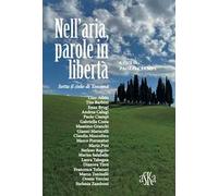 Nell'aria, parole in libertà. Sotto il cielo di Toscana