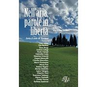 Nell'aria, parole in libertà. Sotto il cielo di Toscana